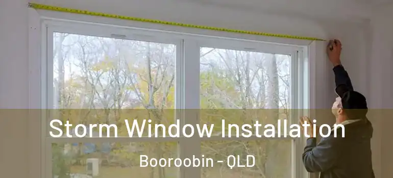  Storm Window Installation Booroobin - QLD