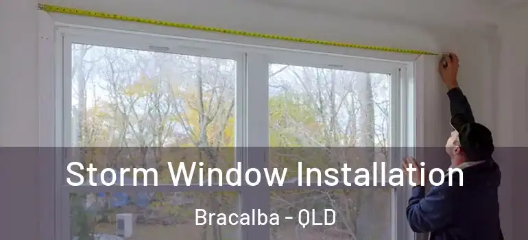  Storm Window Installation Bracalba - QLD