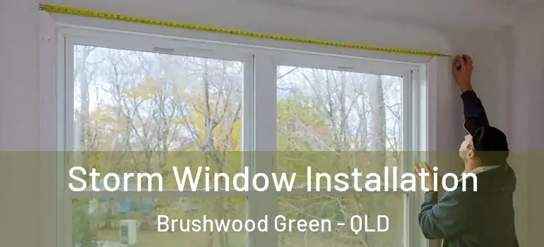  Storm Window Installation Brushwood Green - QLD