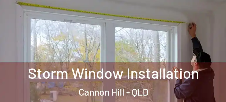  Storm Window Installation Cannon Hill - QLD
