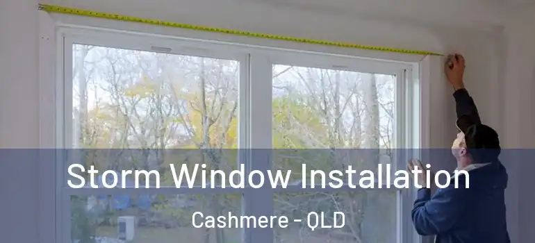  Storm Window Installation Cashmere - QLD