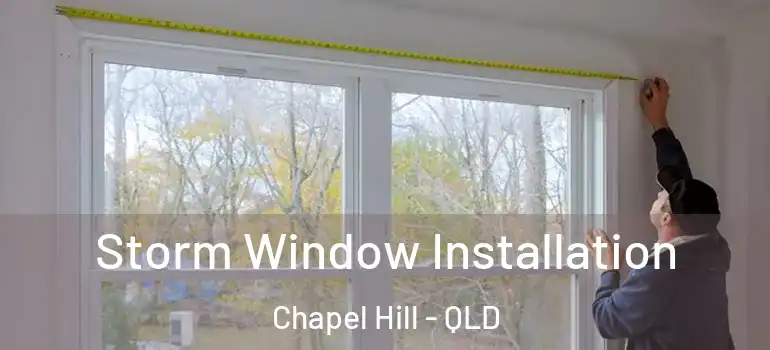  Storm Window Installation Chapel Hill - QLD