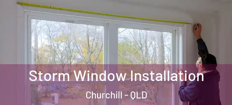  Storm Window Installation Churchill - QLD