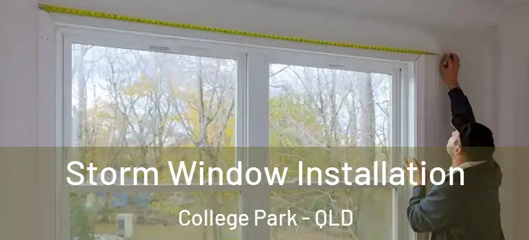  Storm Window Installation College Park - QLD
