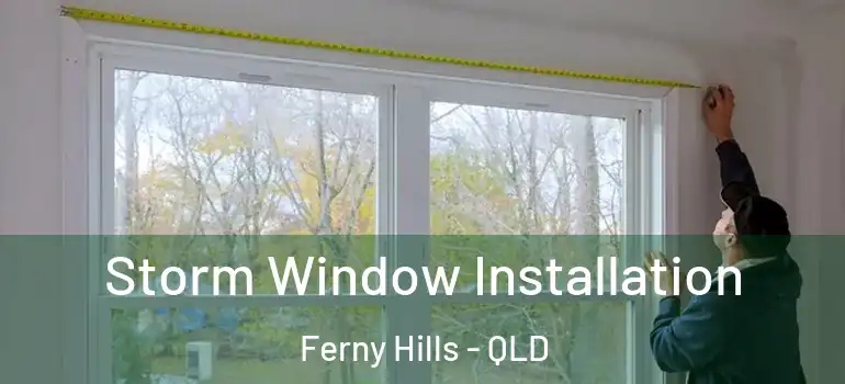  Storm Window Installation Ferny Hills - QLD