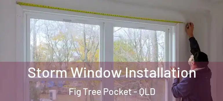  Storm Window Installation Fig Tree Pocket - QLD