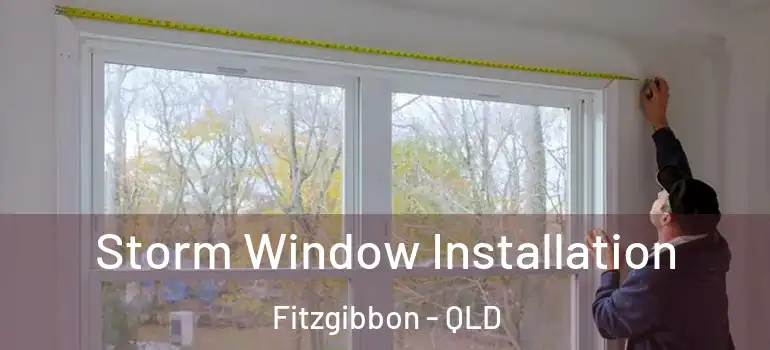  Storm Window Installation Fitzgibbon - QLD