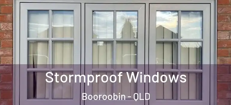  Stormproof Windows Booroobin - QLD