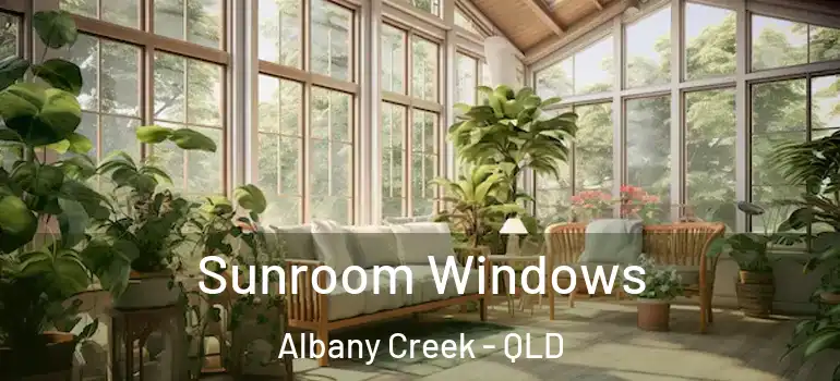  Sunroom Windows Albany Creek - QLD