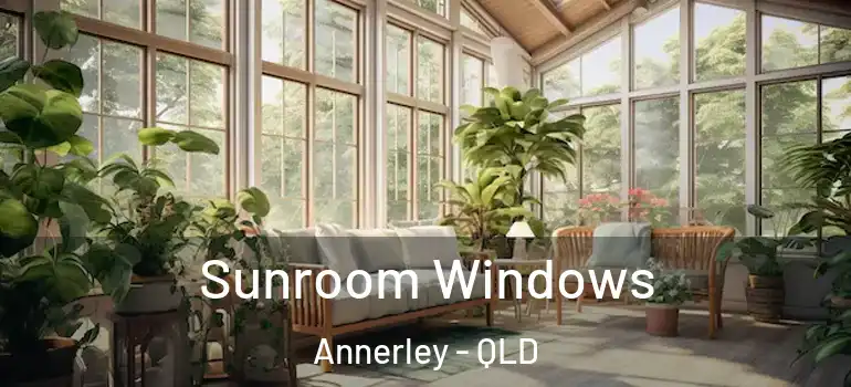 Sunroom Windows Annerley - QLD