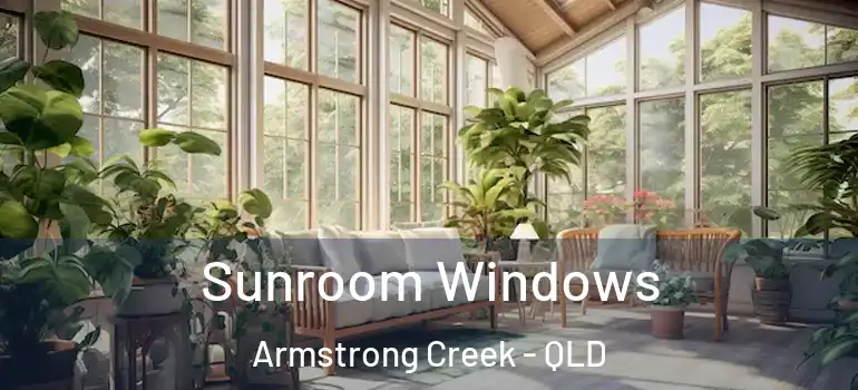  Sunroom Windows Armstrong Creek - QLD
