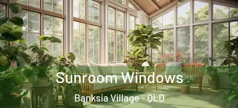  Sunroom Windows Banksia Village - QLD