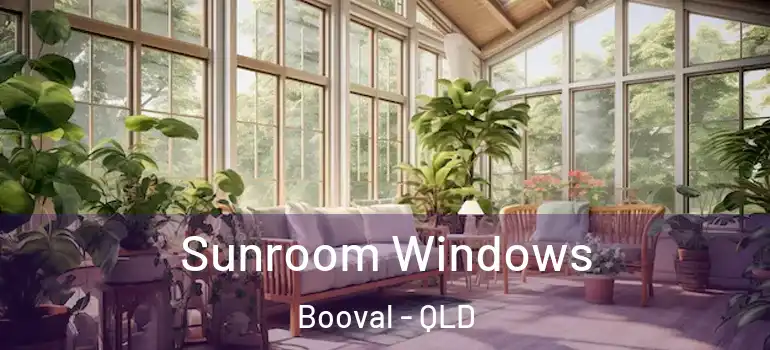  Sunroom Windows Booval - QLD