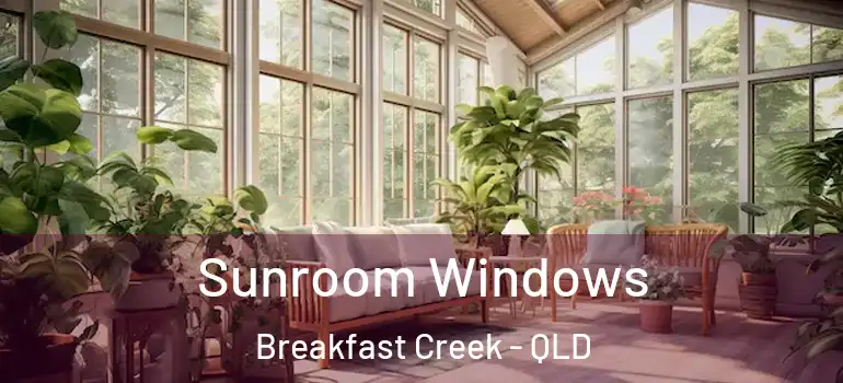  Sunroom Windows Breakfast Creek - QLD