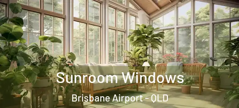  Sunroom Windows Brisbane Airport - QLD