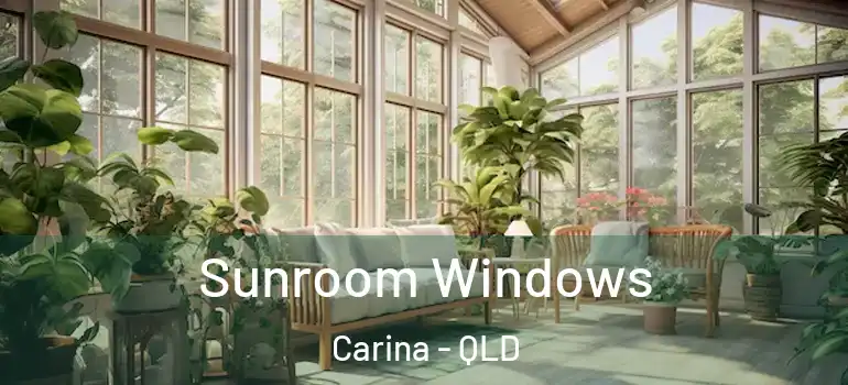  Sunroom Windows Carina - QLD
