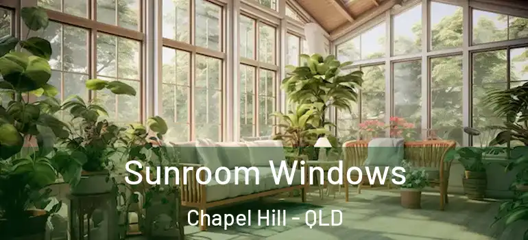  Sunroom Windows Chapel Hill - QLD