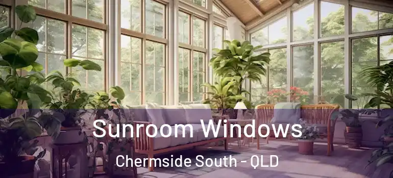  Sunroom Windows Chermside South - QLD