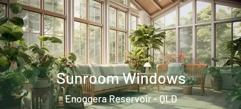  Sunroom Windows Enoggera Reservoir - QLD