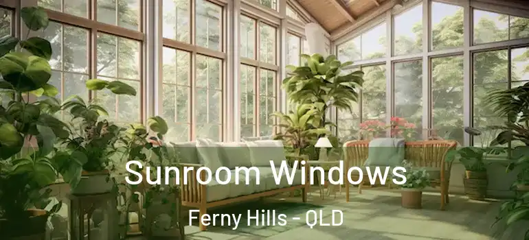  Sunroom Windows Ferny Hills - QLD