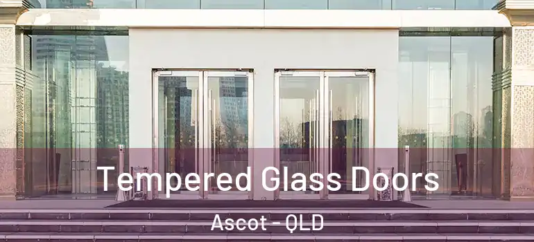  Tempered Glass Doors Ascot - QLD