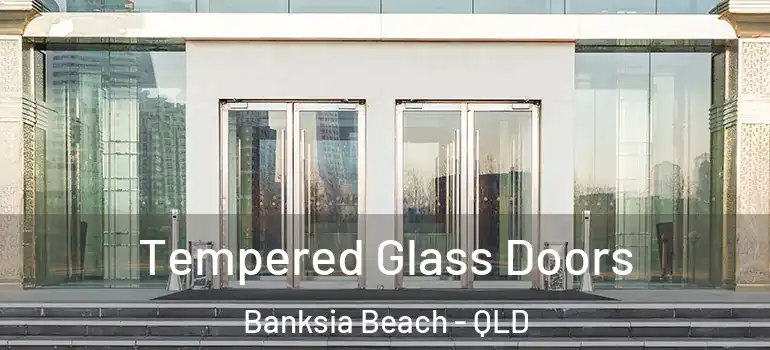  Tempered Glass Doors Banksia Beach - QLD