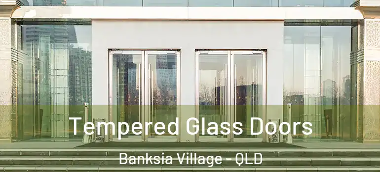 Tempered Glass Doors Banksia Village - QLD