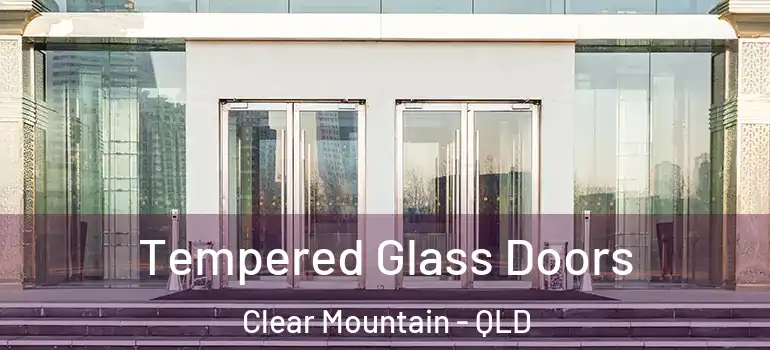 Tempered Glass Doors Clear Mountain - QLD