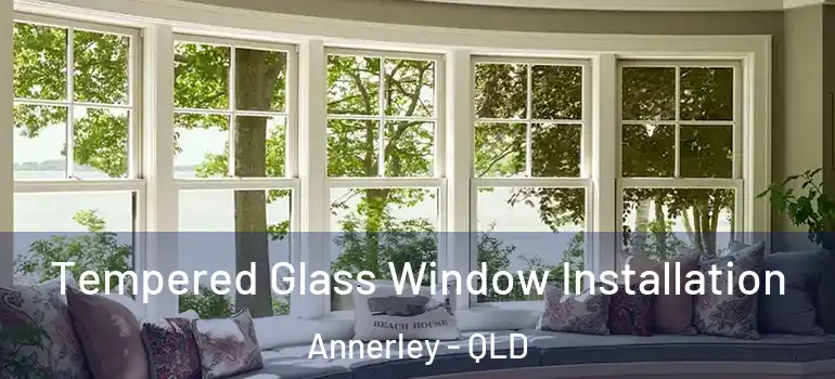  Tempered Glass Window Installation Annerley - QLD