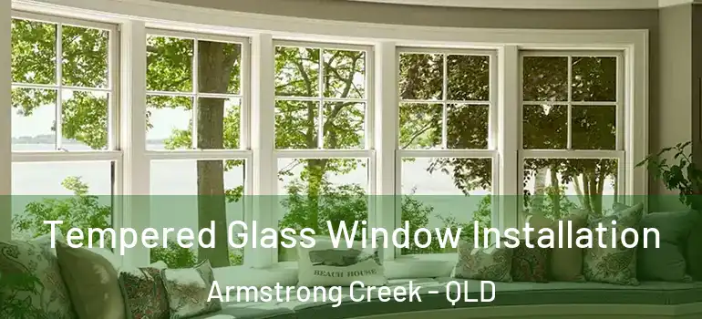  Tempered Glass Window Installation Armstrong Creek - QLD