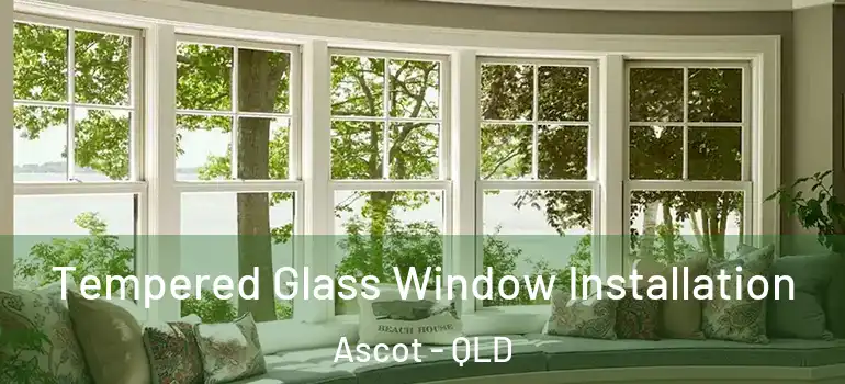  Tempered Glass Window Installation Ascot - QLD