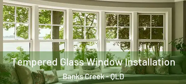  Tempered Glass Window Installation Banks Creek - QLD