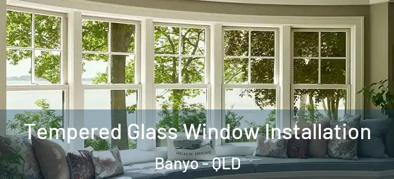  Tempered Glass Window Installation Banyo - QLD