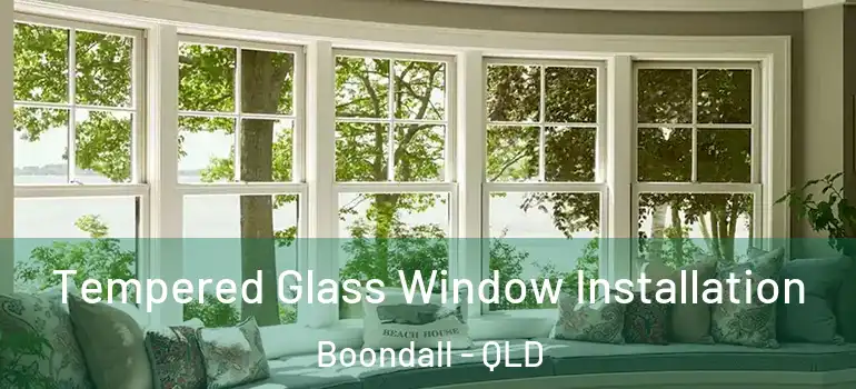  Tempered Glass Window Installation Boondall - QLD