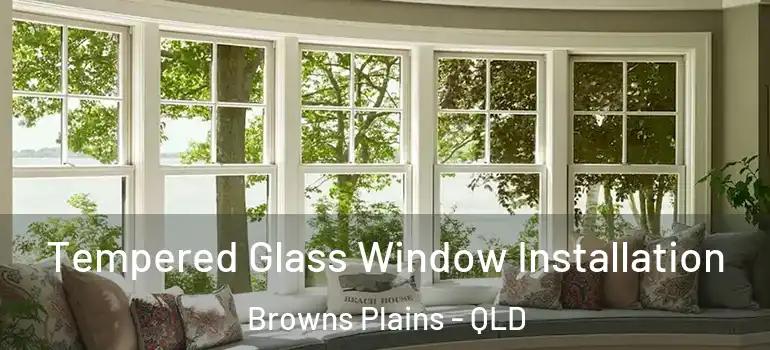  Tempered Glass Window Installation Browns Plains - QLD