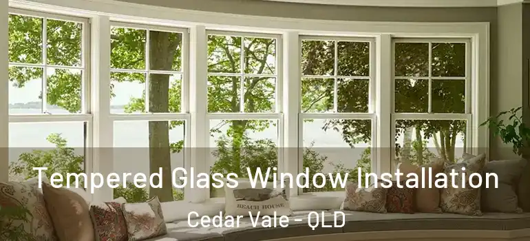  Tempered Glass Window Installation Cedar Vale - QLD