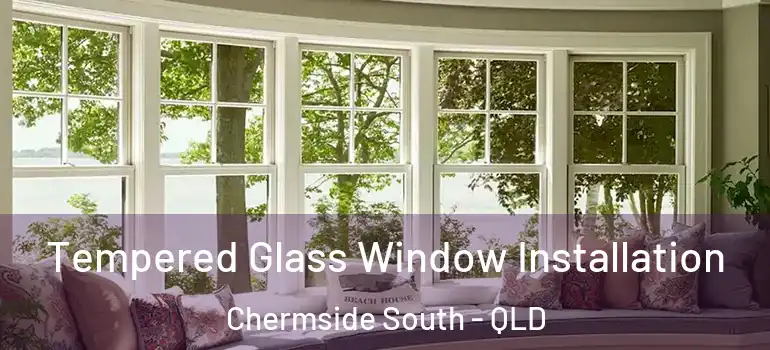  Tempered Glass Window Installation Chermside South - QLD