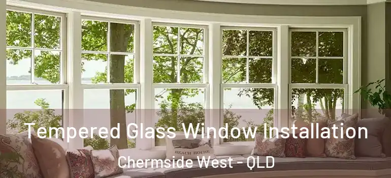  Tempered Glass Window Installation Chermside West - QLD
