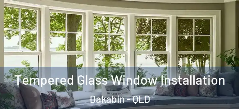  Tempered Glass Window Installation Dakabin - QLD