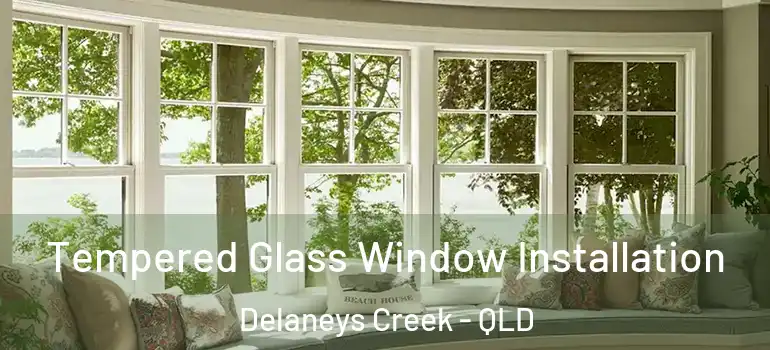  Tempered Glass Window Installation Delaneys Creek - QLD
