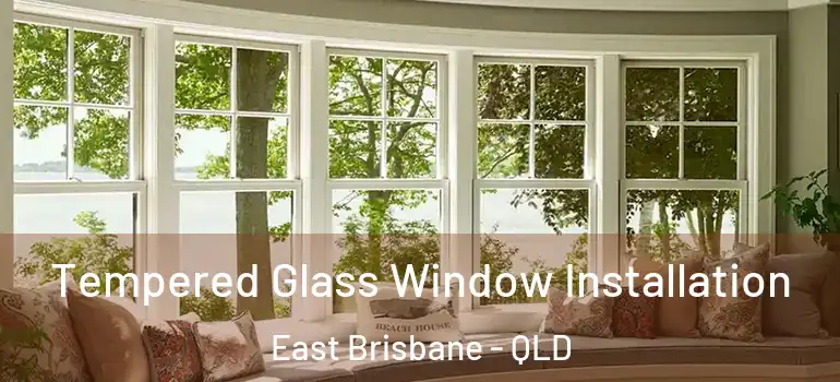  Tempered Glass Window Installation East Brisbane - QLD