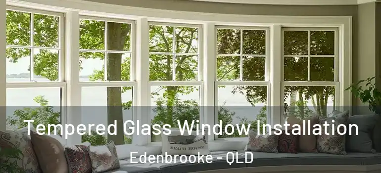  Tempered Glass Window Installation Edenbrooke - QLD