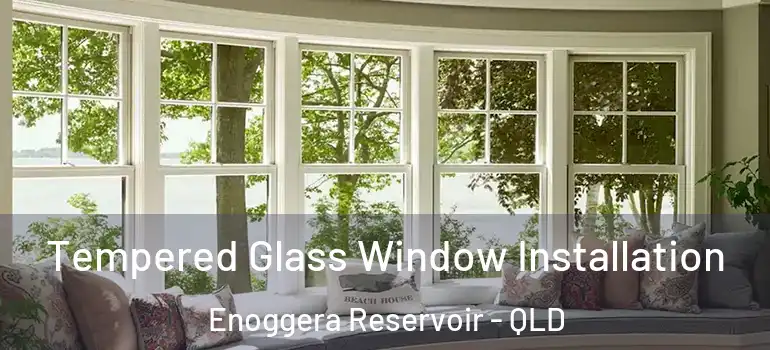  Tempered Glass Window Installation Enoggera Reservoir - QLD