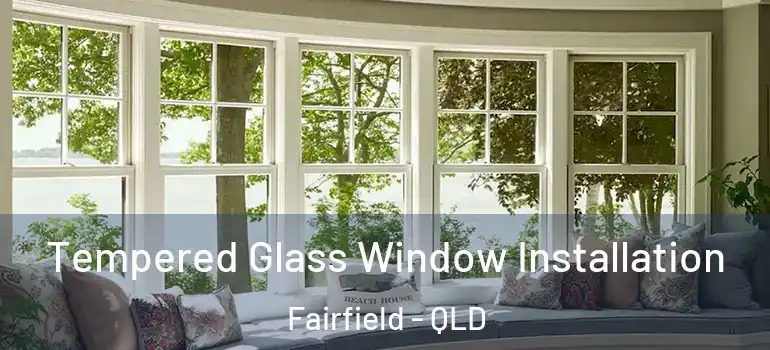  Tempered Glass Window Installation Fairfield - QLD