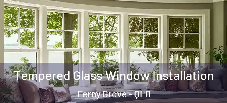  Tempered Glass Window Installation Ferny Grove - QLD