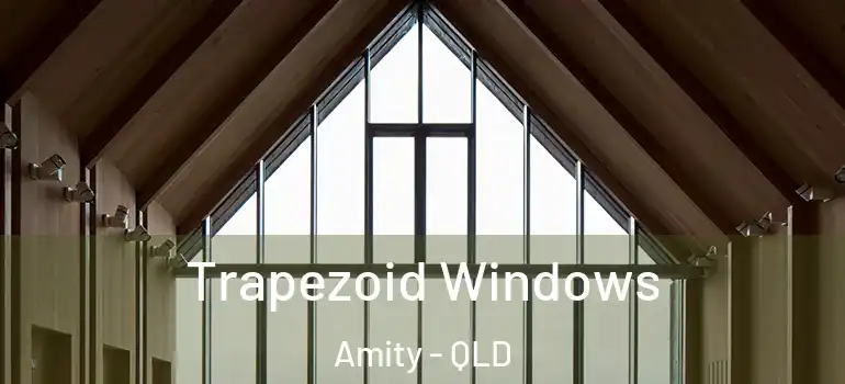  Trapezoid Windows Amity - QLD