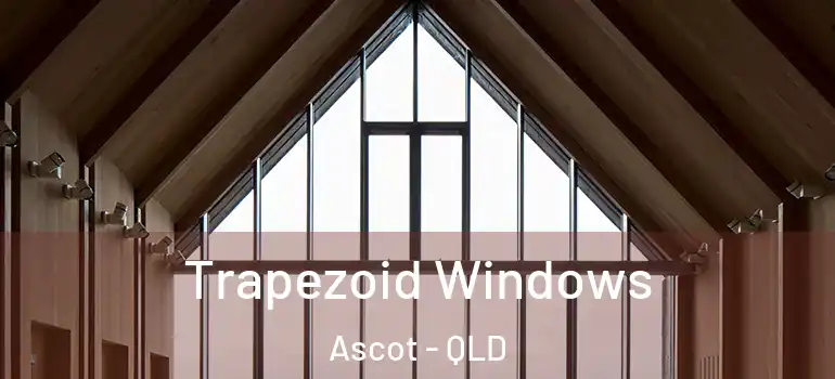  Trapezoid Windows Ascot - QLD