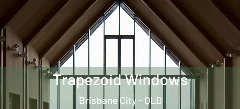  Trapezoid Windows Brisbane City - QLD