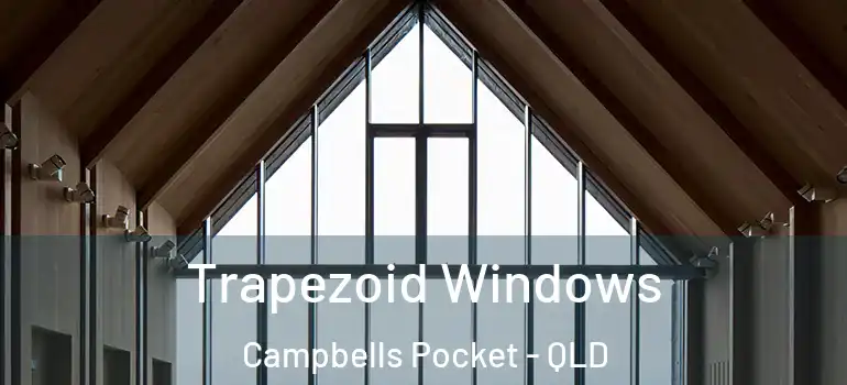  Trapezoid Windows Campbells Pocket - QLD