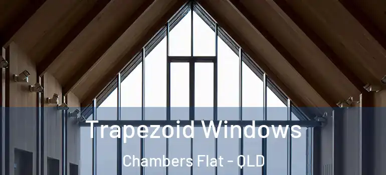  Trapezoid Windows Chambers Flat - QLD